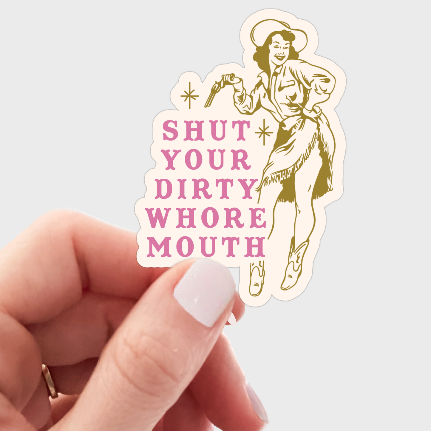 Shut Your Dirty Whore Mouth Sticker - funny, snarky, cowgirl