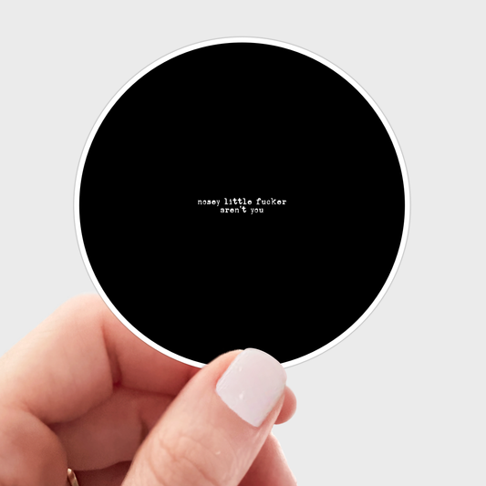 Nosey Little Fucker Aren't You Sticker - swear, funny, fuck