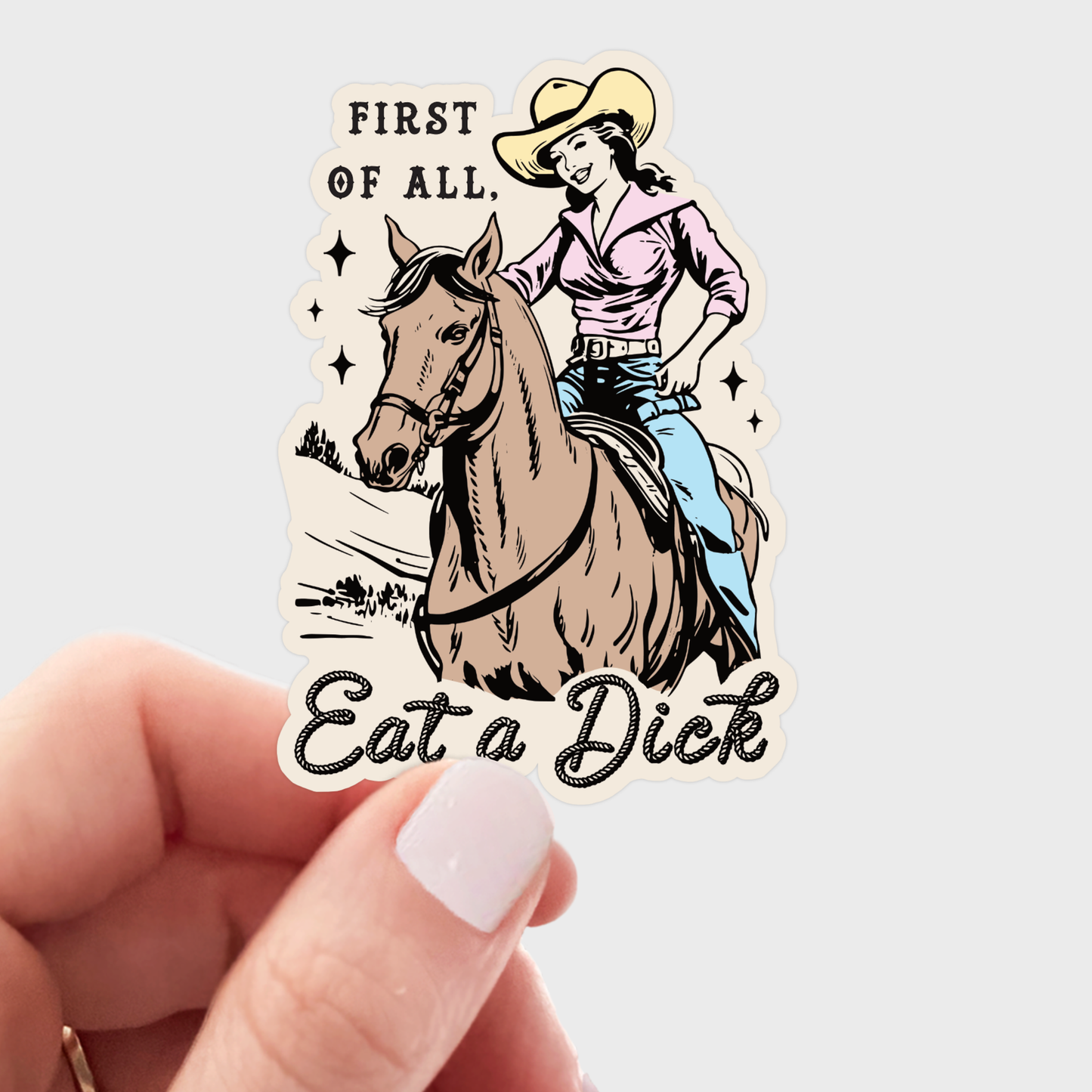 First of All, Eat a Dick Sticker - cowgirl, western, horse