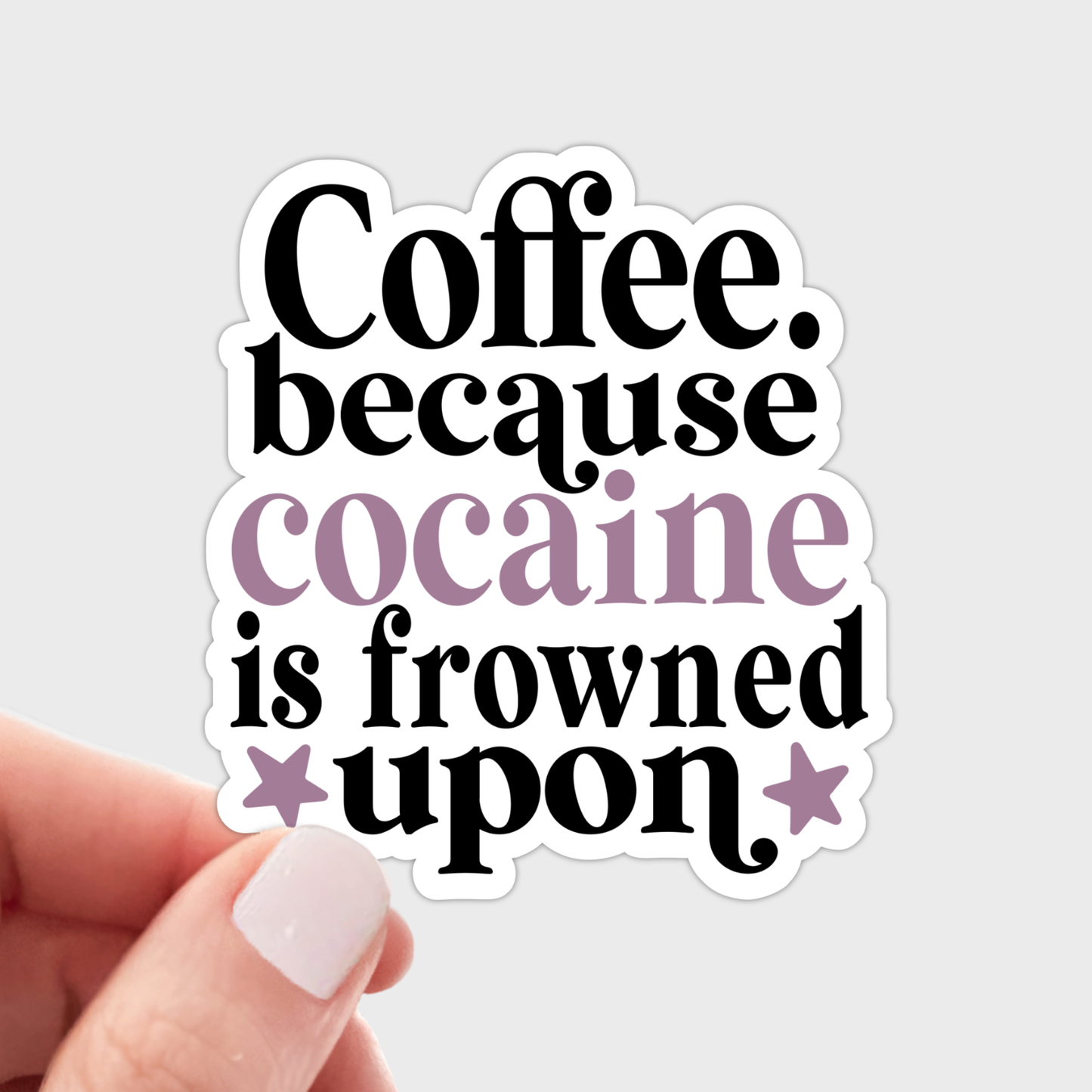 Coffee Because Cocaine is Frowned Upon Sticker - cafe, shop