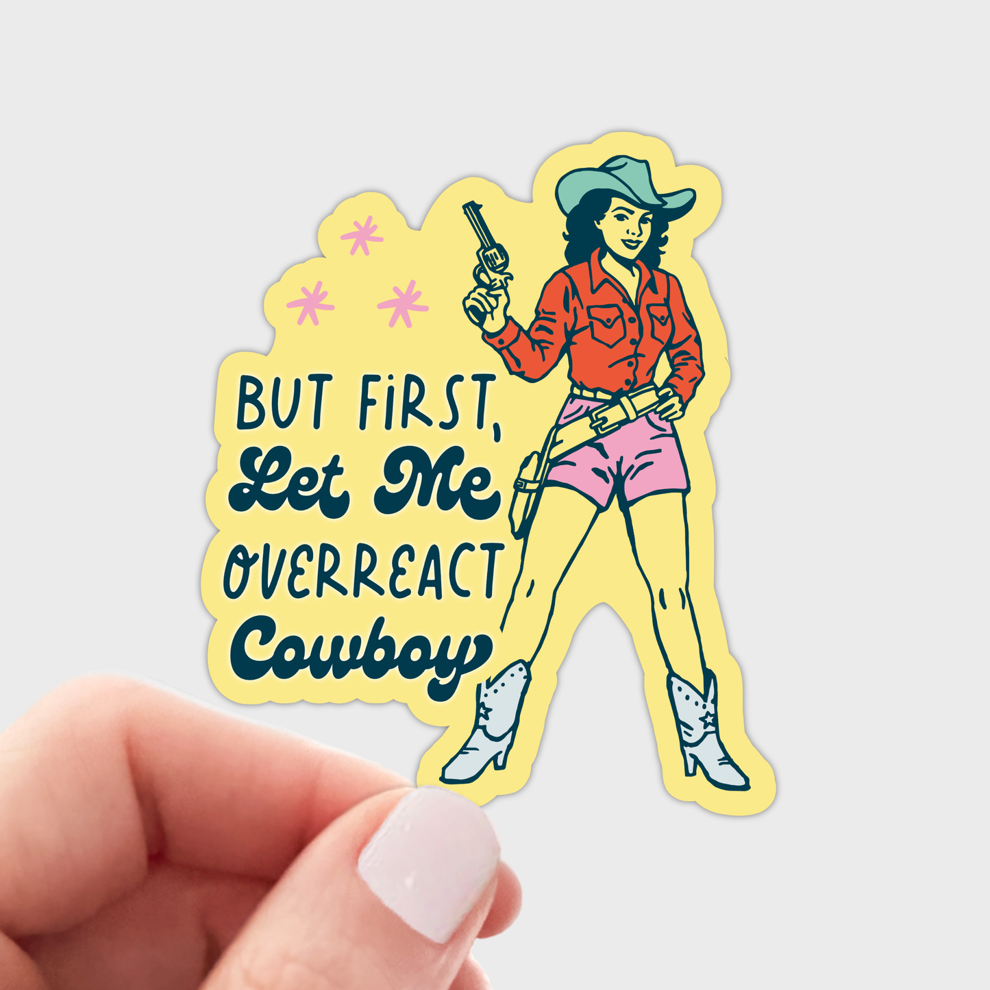 But First Let Me Overreact Cowboy Sticker - cowgirl, west