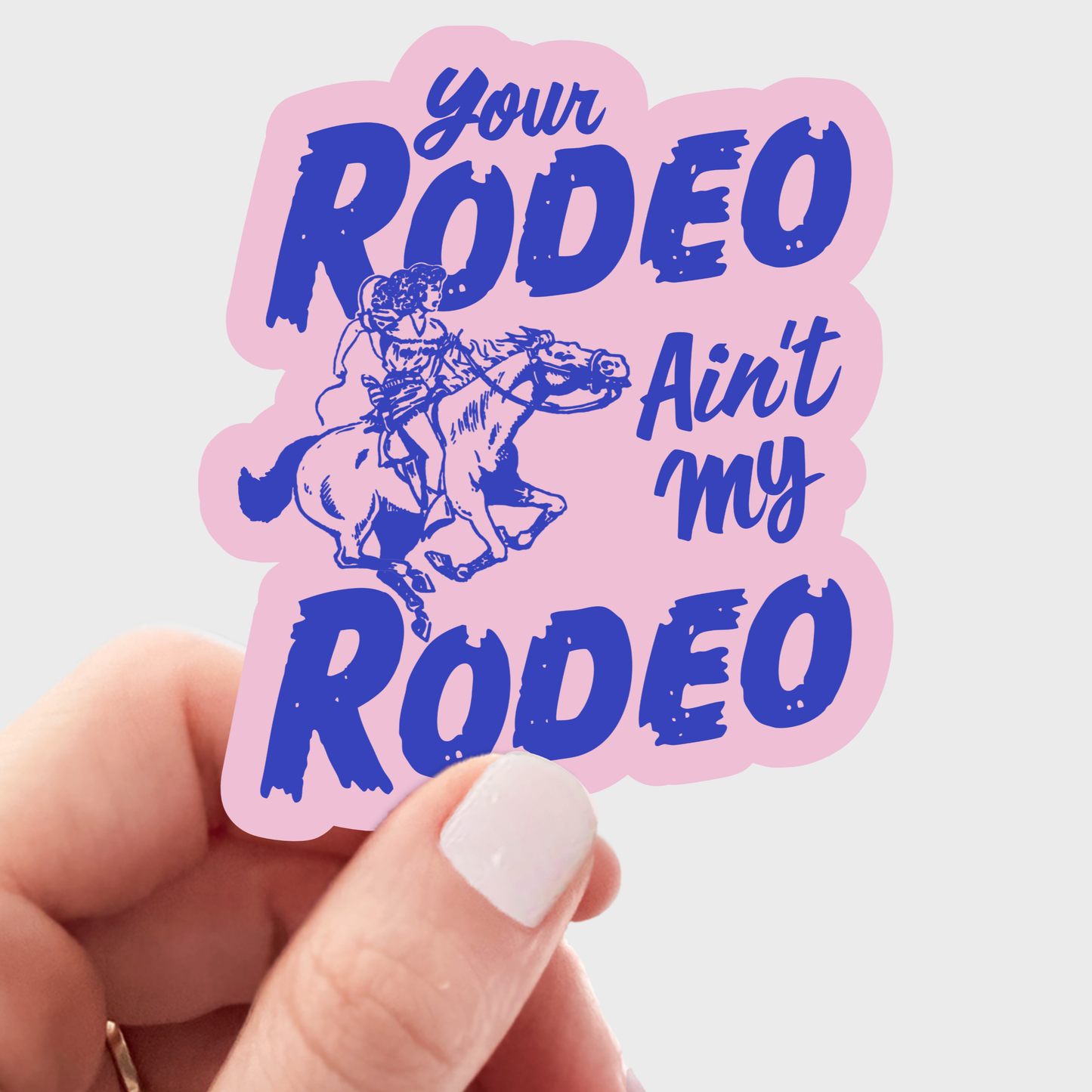 Your Rodeo Ain't My Rodeo Sticker - yeehaw, cowgirl, western