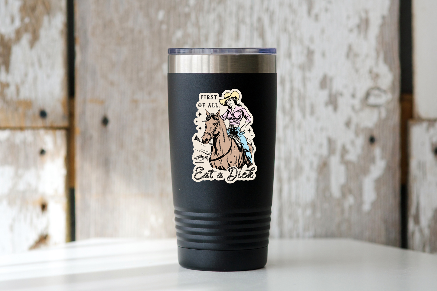 First of All, Eat a Dick Sticker - cowgirl, western, horse