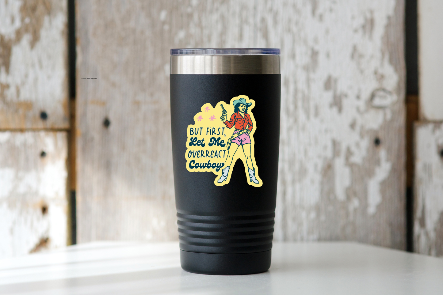 But First Let Me Overreact Cowboy Sticker - cowgirl, west