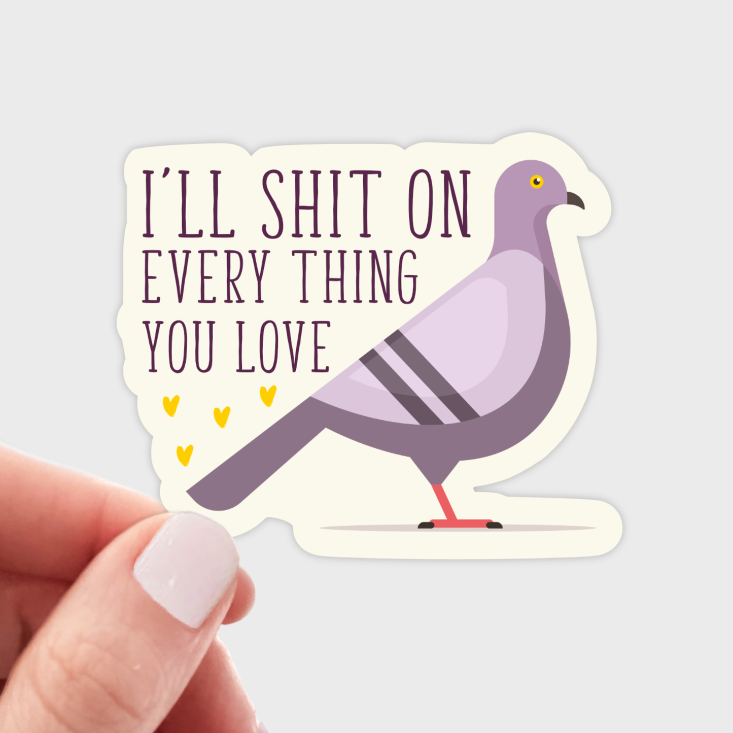 I'll Shit on Every Thing You Love Sticker - pigeon, bird